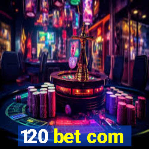 120 bet com